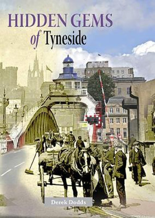 Hidden Gems of Tyneside by Derek Dodds