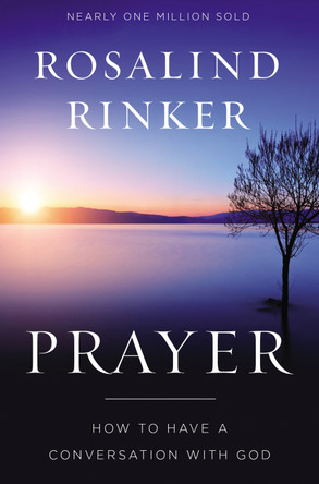 Prayer: How to Have a Conversation with God by Rosalind Rinker 9780310344643