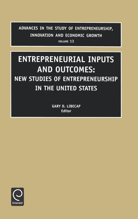 Entrepreneurial Inputs and Outcomes: New Studies of Entrepreneurship in the United States by Gary D. Libecap 9780762308224