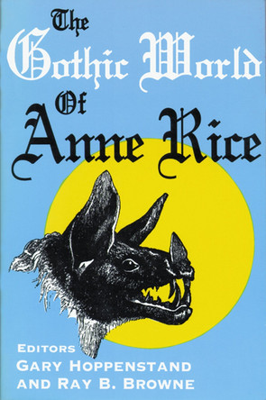 The Gothic World of Anne Rice by Gary Hoppenstand 9780879727086