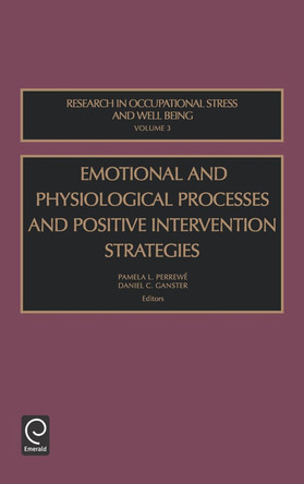 Emotional and Physiological Processes and Positive Intervention Strategies by Pamela L. Perrewe 9780762310579