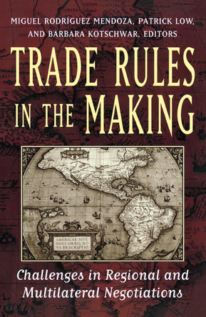 Trade Rules in the Making: Challenges in Regional and Multilateral Negotiations by Miguel.Rodriguez Mendoza 9780815756798