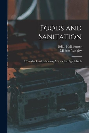 Foods and Sanitation: a Text-book and Laboratory Manual for High Schools by Edith Hall Forster 9781014615800