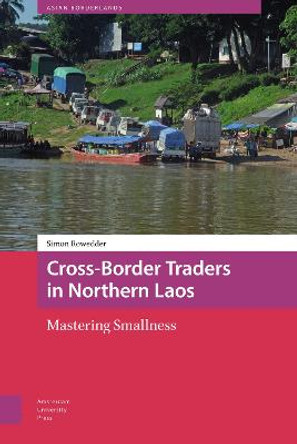 Cross-Border Traders in Northern Laos: Mastering Smallness by Simon Rowedder