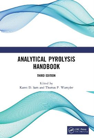 Analytical Pyrolysis Handbook: Third Edition by Karen D. Sam