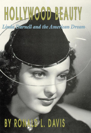 Hollywood Beauty: Linda Darnell and the American Dream by Ronald L. Davis 9780806133300