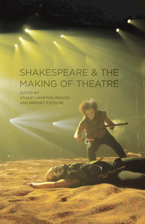 Shakespeare and the Making of Theatre by P. Edmondson 9780230218673