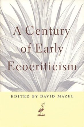 A Century of Early Ecocriticism by David Mazel 9780820322223