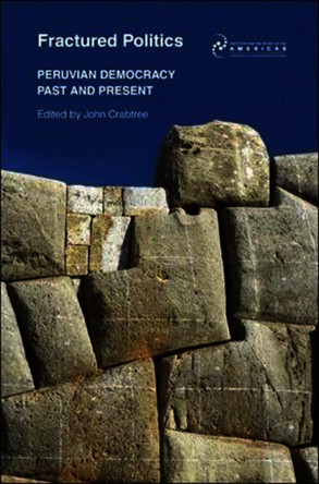 Fractured Politics: Peruvian Democracy Past and Present by John Crabtree 9780956754905