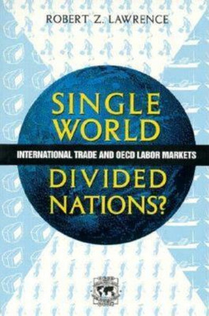 Single World, Divided Nations?: International Trade and the OECD Labor Markets by Robert Z. Lawrence 9780815751854
