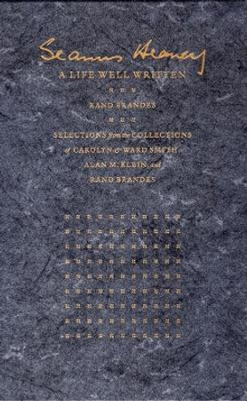 Seamus Heaney: A Life Well Written: Selections from the Collections of Carolyn & Ward Smith, Alan M. Klein, & Rand Brandes by Rand Brandes