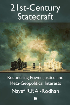 21st-Century Statecraft: Reconciling Power, Justice and Meta-Geopolitical Interests by Nayef Al-Rodhan 9780718895754