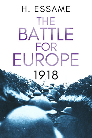 The Battle for Europe, 1918 by Hubert Essame 9780854951932