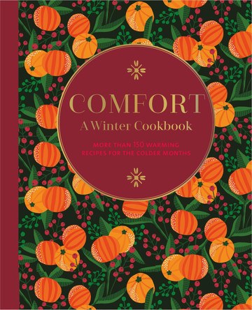 Comfort: A Winter Cookbook: More Than 150 Warming Recipes for the Colder Months by Ryland Peters & Small