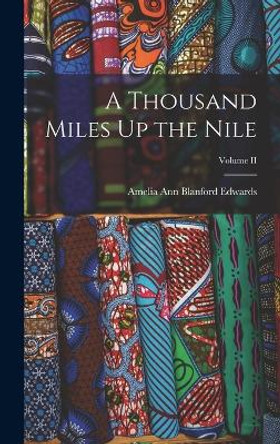 A Thousand Miles Up the Nile; Volume II by Amelia Ann Blanford Edwards 9781015450042