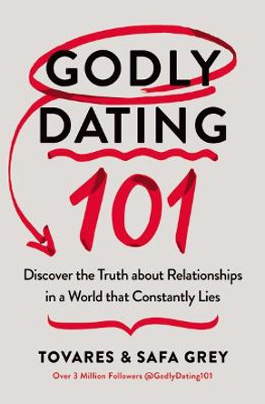 Godly Dating 101: Discovering the Truth About Relationships in a World That Constantly Lies by Tovares Grey