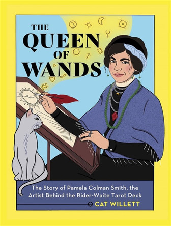 The Queen of Wands: The Story of Pamela Colman Smith, the Artist Behind the Rider-Waite Tarot Deck by Catherine Willett