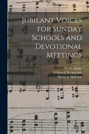 Jubilant Voices for Sunday Schools and Devotional Meetings by W H (William Howard) 1831-1 Doane 9781015105492