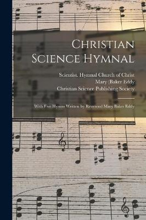 Christian Science Hymnal [microform]: With Five Hymns Written by Reverend Mary Baker Eddy by Scientist Hymnal Church of Christ 9781015125490