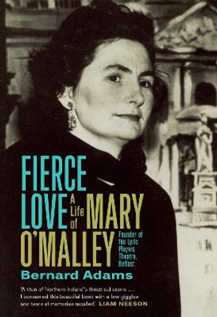 Fierce Love: The Life of Mary O'Malley by Bernard Adams