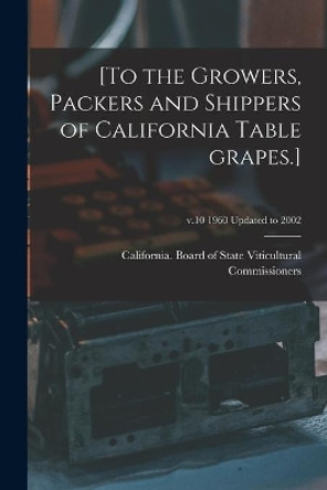 [To the Growers, Packers and Shippers of California Table Grapes.]; v.10 1960 updated to 2002 by California Board of State Viticultural 9781015054479