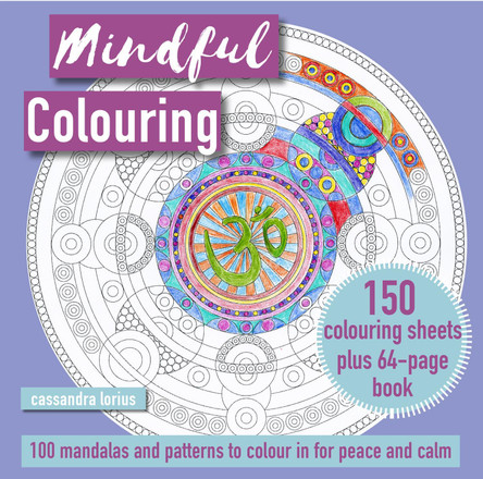 Mindful Colouring: 100 Mandalas and Motifs to Colour In: 150-Sheet Paper Block Plus 64-Page Illustrated Book by Cassandra Lorius