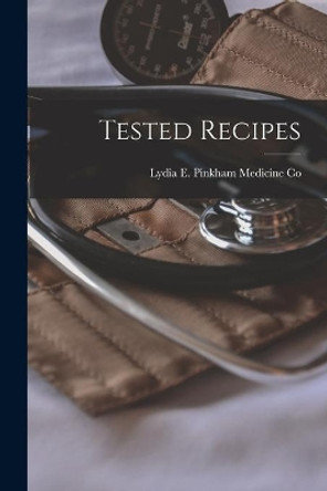 Tested Recipes [microform] by Lydia E Pinkham Medicine Co (Lynn 9781015302655