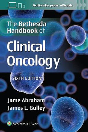 The Bethesda Handbook of Clinical Oncology by Jame Abraham