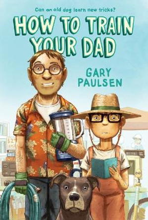 How to Train Your Dad by Gary Paulsen