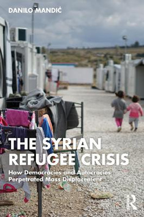 Anatomy of a Refugee Crisis: Myths and Lessons of Syrian Displacement by Danilo Mandic