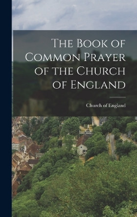 The Book of Common Prayer of the Church of England by Church Of England 9781015414891