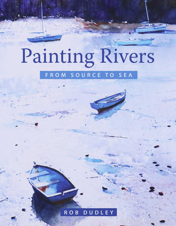 Painting Rivers from Source to Sea by Rob Dudley