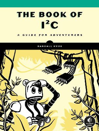 The Book of I(2)C: A Guide for Adventurers by Randall Hyde