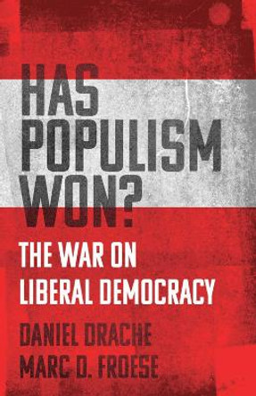 Has Populism Won?: The War on Liberal Democracy by Daniel Drache