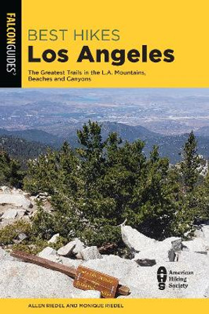 Best Hikes Los Angeles: The Greatest Trails in the LA Mountains, Beaches, and Canyons by Allen Riedel