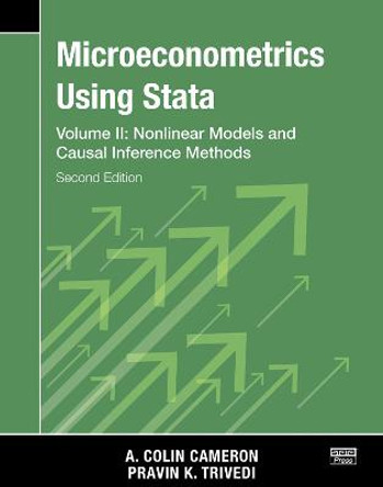 Microeconometrics Using Stata, Second Edition, Volume II: Nonlinear Models and Casual Inference Methods by A. Colin Cameron