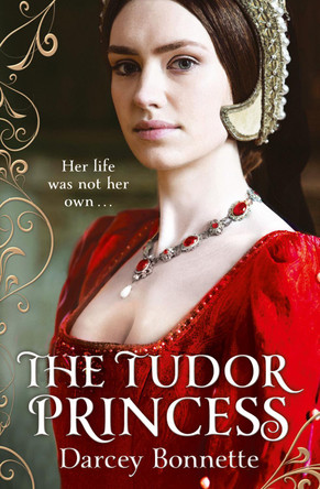 The Tudor Princess by Darcey Bonnette 9780007497782