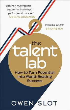 The Talent Lab: The secret to finding, creating and sustaining success by Owen Slot