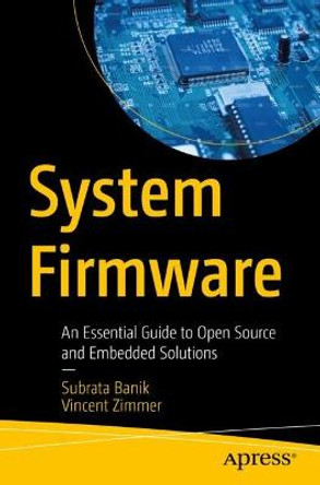 System Firmware: An Essential Guide to Open Source and Embedded Solutions by Subrata Banik