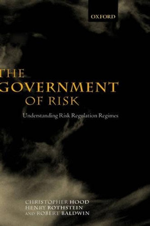 The Government of Risk: Understanding Risk Regulation Regimes by Christopher Hood 9780199243631