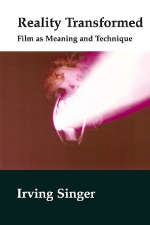 Reality Transformed: Film and Meaning and Technique by Irving Singer 9780262692489