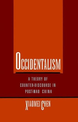 Occidentalism: A Theory of Counter-Discourse in Post-Mao China by Xiaomei Chen 9780195085792