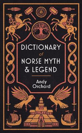 The Dictionary of Norse Myth & Legend by Andrew Orchard