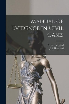 Manual of Evidence in Civil Cases [microform] by R E (Rupert Etherege) 1 Kingsford 9781015004641