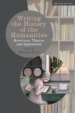 Writing the History of the Humanities: Questions, Themes and Approaches by Professor Herman Paul