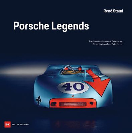 Porsche Legends: The Racing Icons from Zuffenhausen by Rene Staud