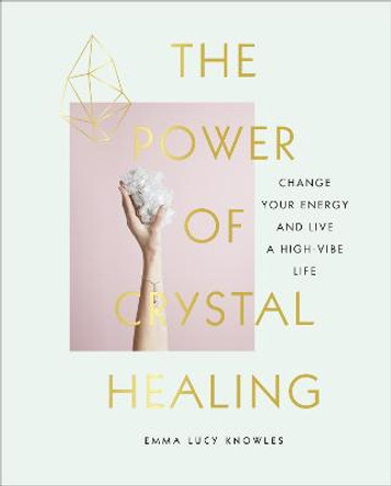 The Power of Crystal Healing: Change Your Energy and Live a High-vibe Life by Marion McGeough
