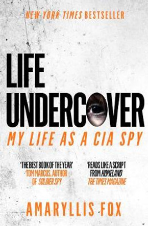 Life Undercover: Coming of Age in the CIA by Amaryllis Fox