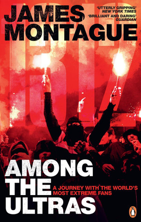 1312: Among the Ultras: A journey with the world's most extreme fans James Montague 9781785039188
