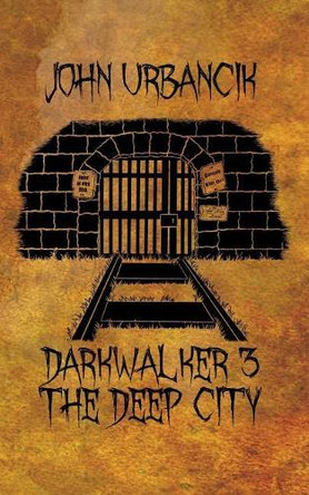 DarkWalker 3: The Deep City John Urbancik 9780998388274